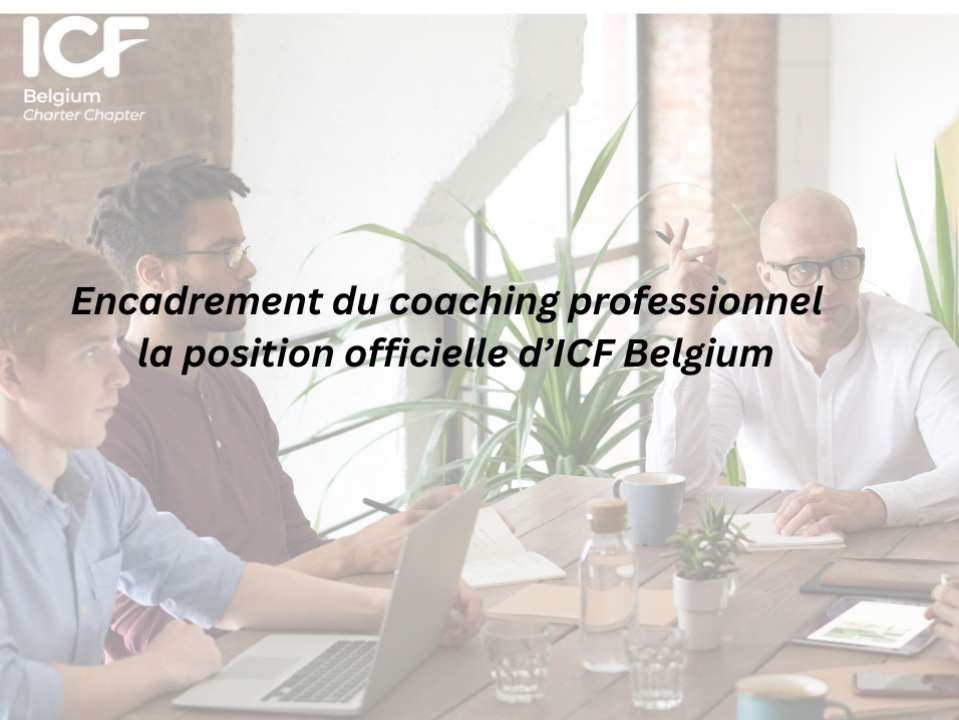 Encadrement du coaching professionnel : la position officielle d’ICF Belgium